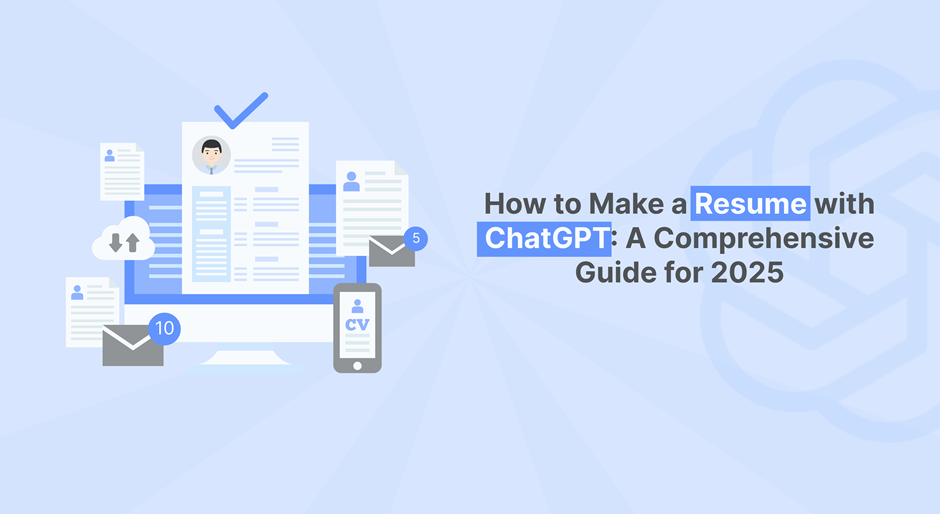 How to Make a Resume with ChatGPT: A Comprehensive Guide for 2025