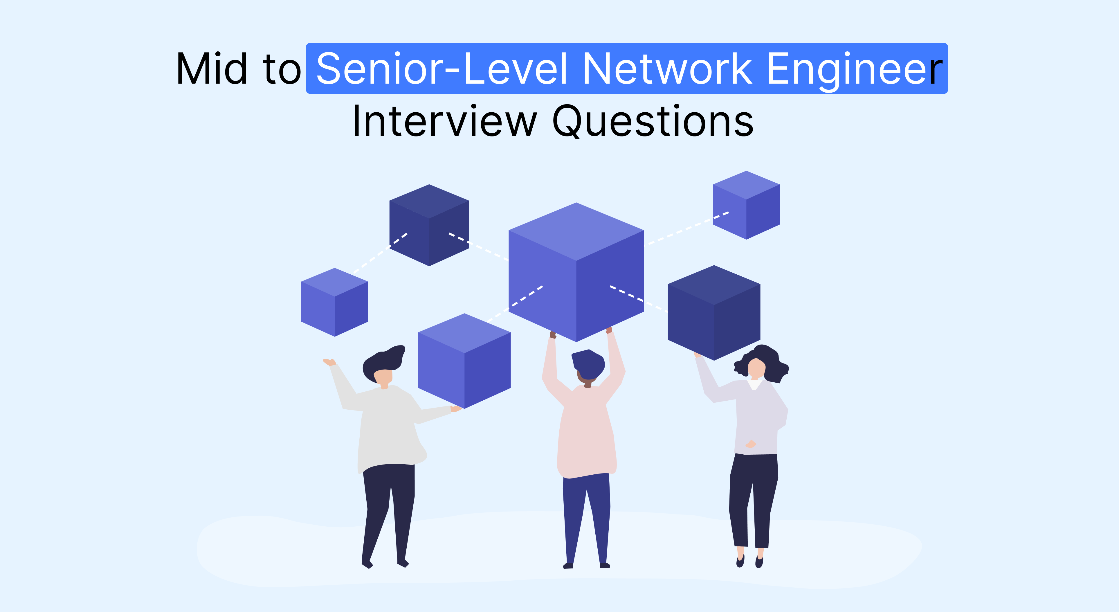 Three people hold interconnected blue and dark-purple cubes, representing mid to senior-level network engineer interview questions.