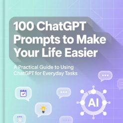 100 ChatGPT Prompts to Make Your Life Easier